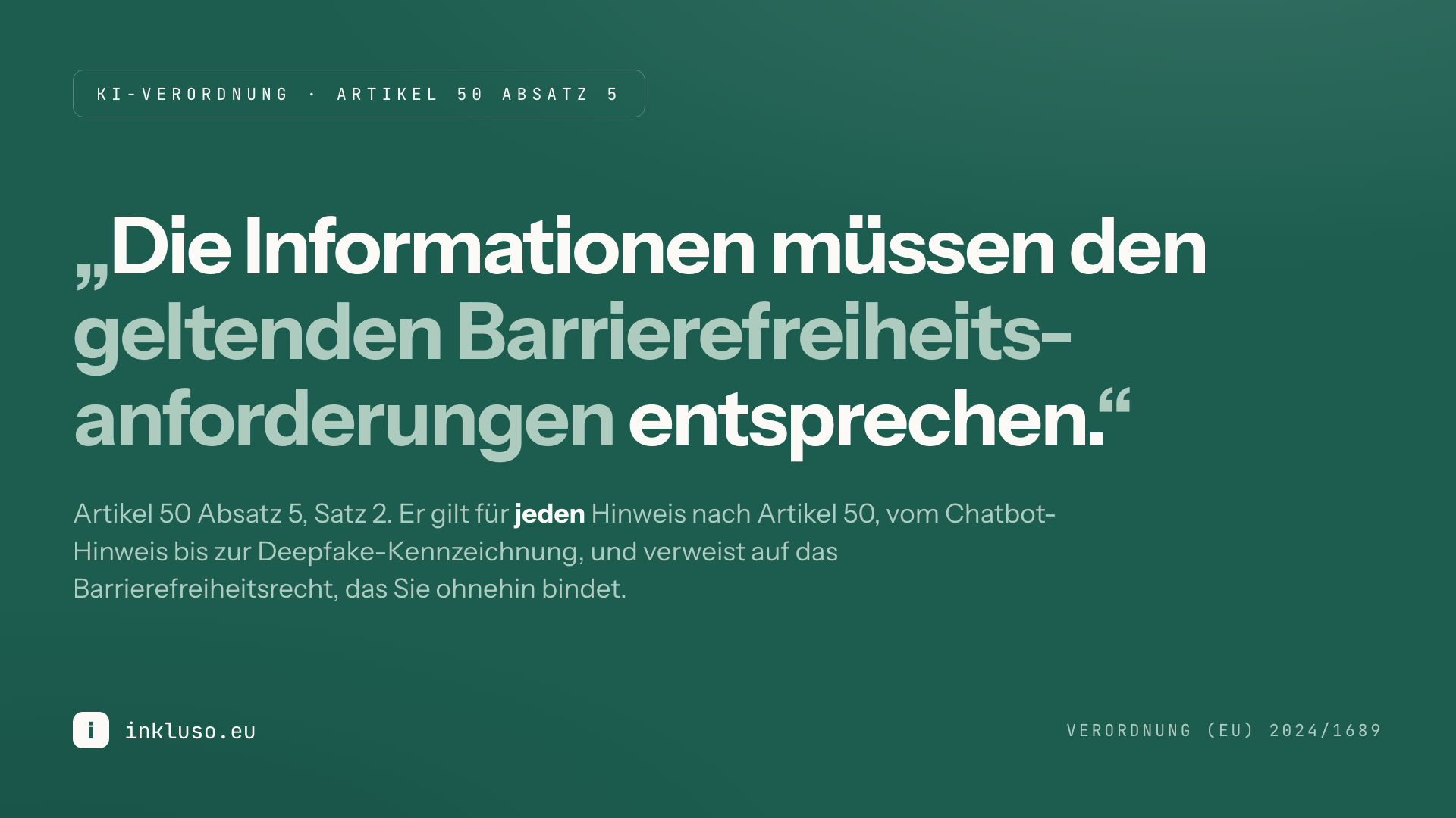 Inkluso-Banner auf dunkelgrünem Grund mit dem zweiten Satz von Artikel 50 Absatz 5 der KI-Verordnung: „Die Informationen müssen den geltenden Barrierefreiheitsanforderungen entsprechen.“